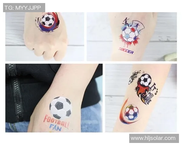足球明星纹身贴草本的魅力与时尚潮流的完美结合探秘 足球明星纹身贴草本的魅力与时尚潮流的完美结合探秘